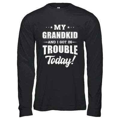 My Grandkid And I Got In Trouble Today Papa Grandma-T-Shirt & Hoodie-Long Sleeve T-Shirt-Black