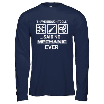 I Have Enough Tools Said No Mechanic Ever Gift-T-Shirt & Hoodie-Long Sleeve T-Shirt-Navy