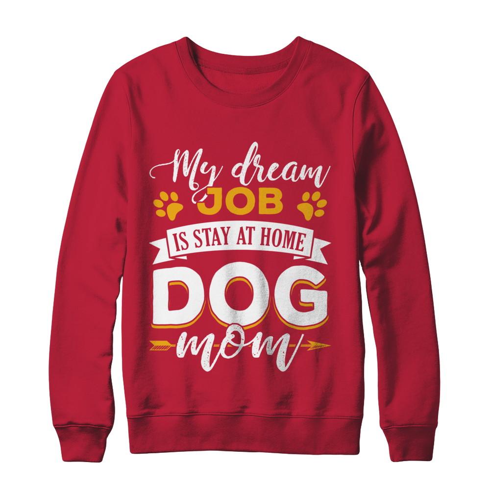 My Dreamed Job Is Stay At Home Dog Mom-T-Shirt & Sweatshirt-Crewneck Sweatshirt-Red