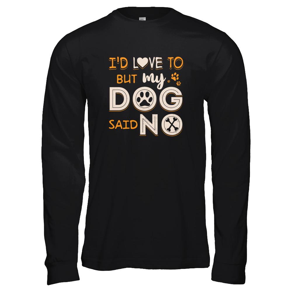 I'd Love To But My Dog Said No-T-Shirt & Tank Top-Long Sleeve T-Shirt-Black