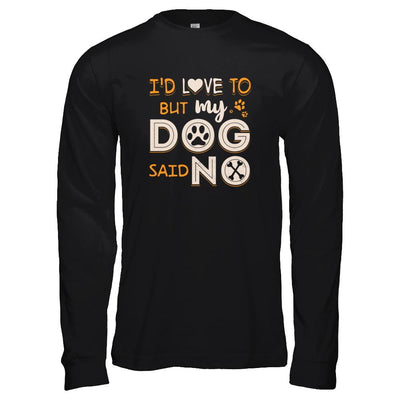 I'd Love To But My Dog Said No-T-Shirt & Tank Top-Long Sleeve T-Shirt-Black