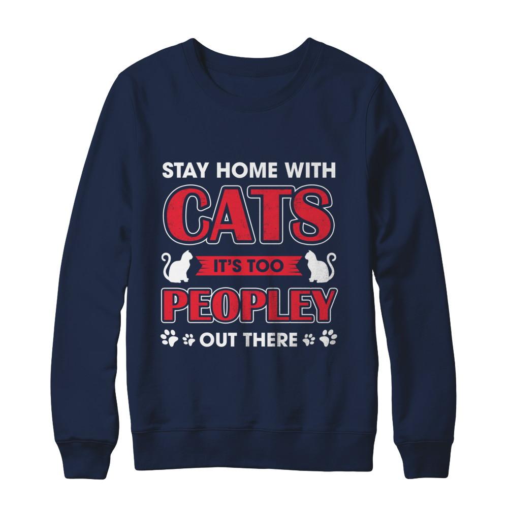 Stay Home With Cats It's Too Peopley Out There-T-Shirt & Sweatshirt-Crewneck Sweatshirt-Navy