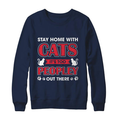 Stay Home With Cats It's Too Peopley Out There-T-Shirt & Sweatshirt-Crewneck Sweatshirt-Navy