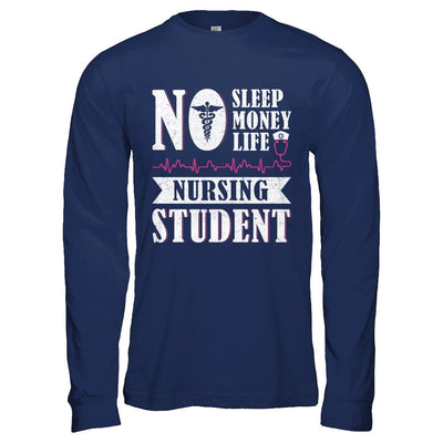 No Sleep No Money No Life Nursing Student-T-Shirt & Hoodie-Long Sleeve T-Shirt-Navy