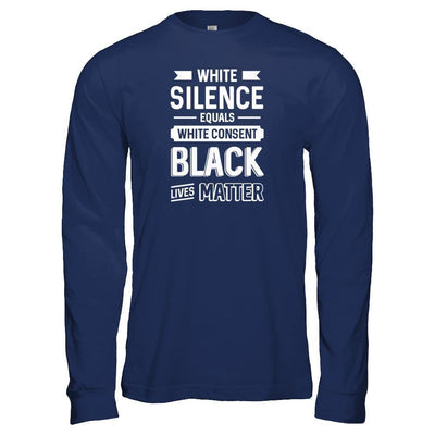 White Silence Equals White Consent Black Lives Matter-T-Shirt & Tank Top-Long Sleeve T-Shirt-Navy