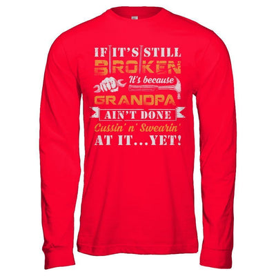 If It's Still Broken It's Because Grandpa Ain't Done-T-Shirt & Hoodie-Long Sleeve T-Shirt-Red