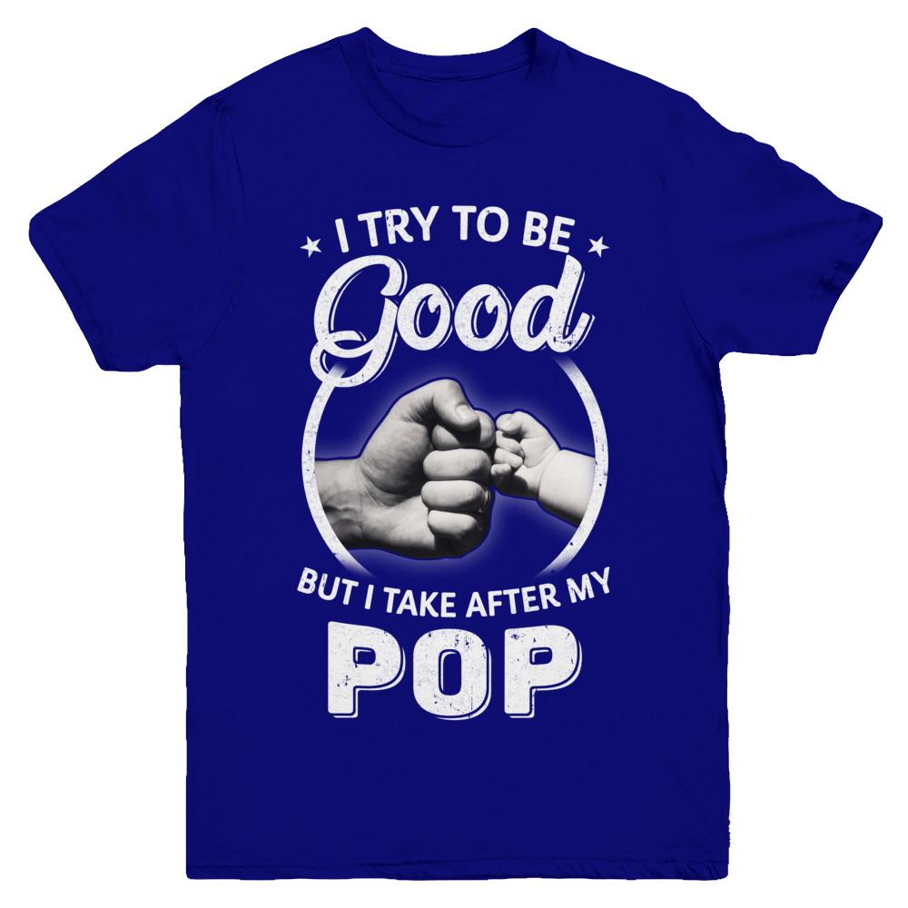 I Try To Be Good But I Take After My Pop Toddler Kids Youth-Youth Shirt-Youth T-Shirt-Navy