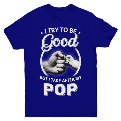 I Try To Be Good But I Take After My Pop Toddler Kids Youth-Youth Shirt-Youth T-Shirt-Navy
