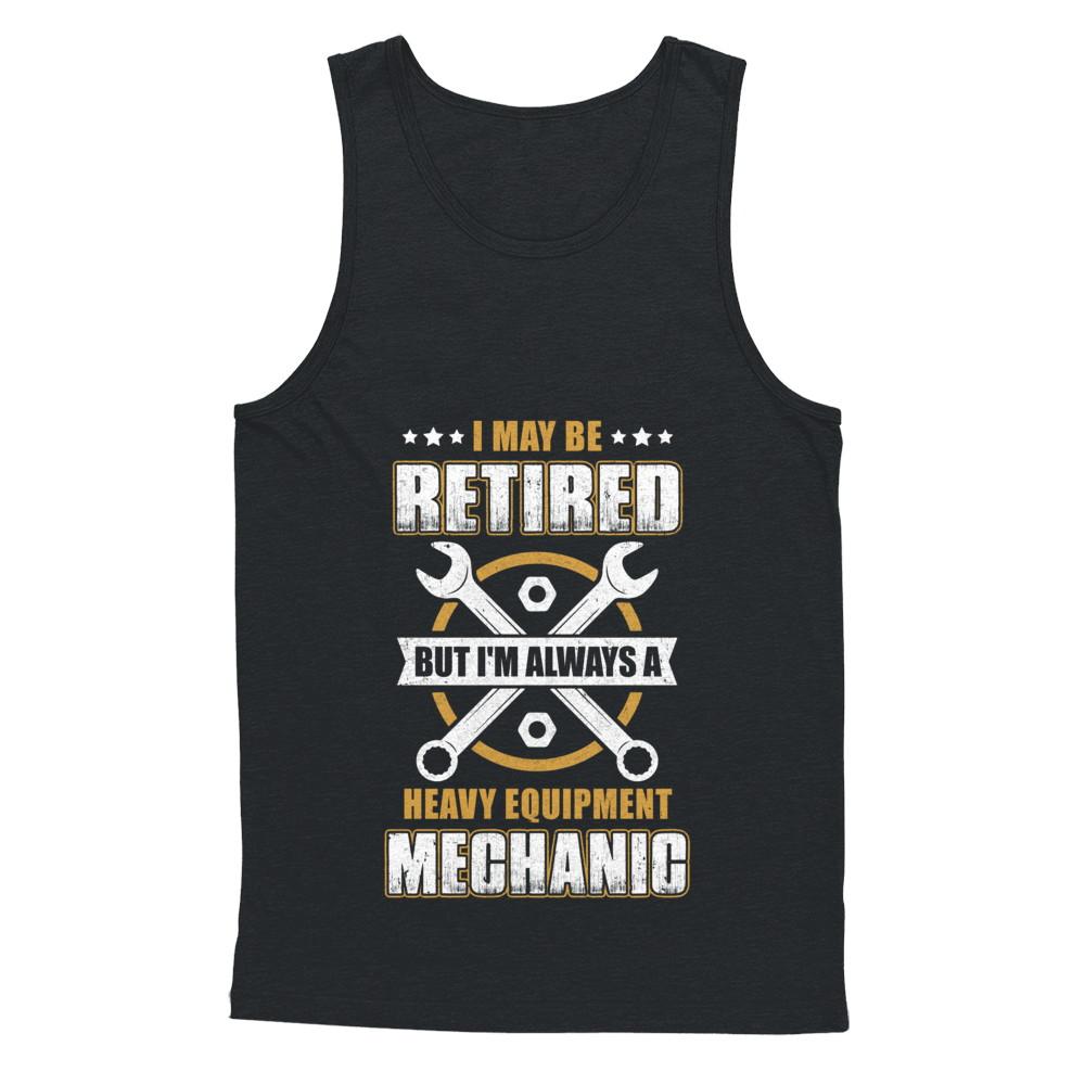 Retired But I'm Always A Heavy Equipment Mechanic-T-Shirt & Hoodie-Unisex Tank-Black
