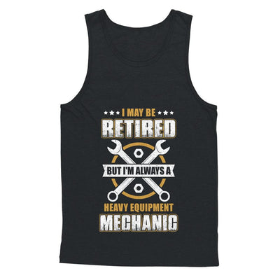 Retired But I'm Always A Heavy Equipment Mechanic-T-Shirt & Hoodie-Unisex Tank-Black