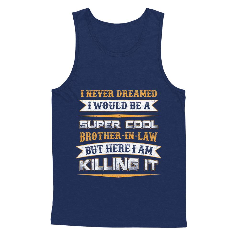 I Never Dreamed I Would Be A Super Cool Brother-In-Law-T-Shirt & Hoodie-Unisex Tank-Navy