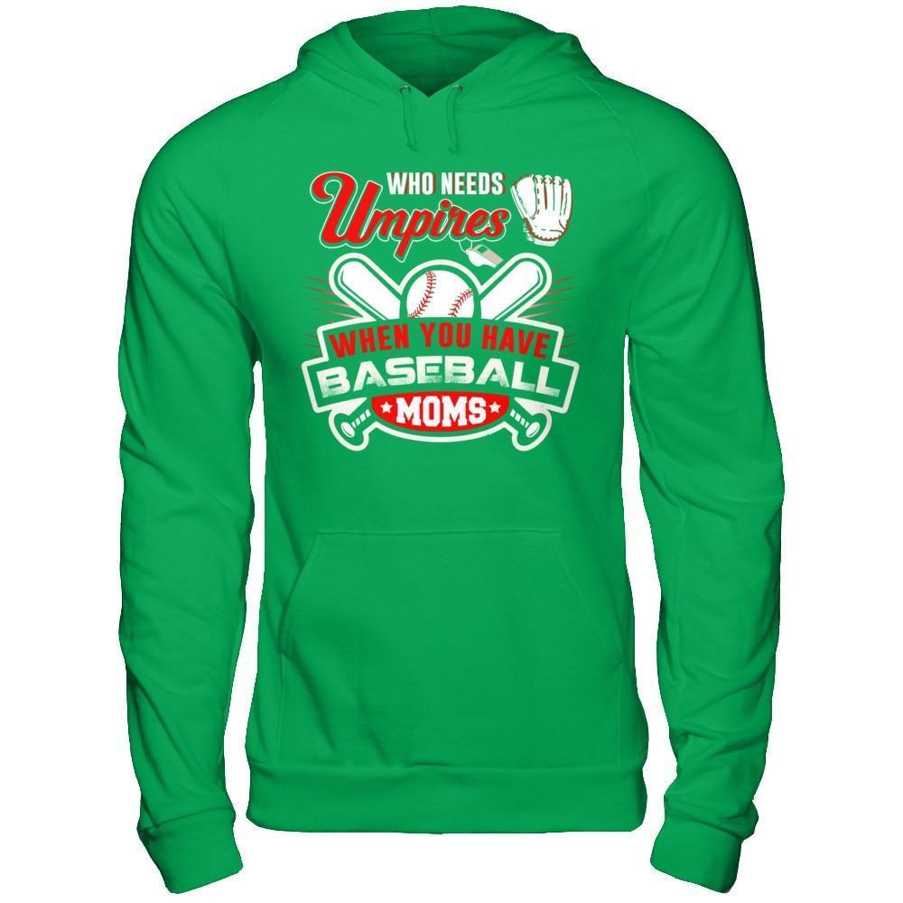 Who Needs Umpires When You Have Baseball Moms-T-Shirt & Hoodie-Pullover Hoodie-Irish Green