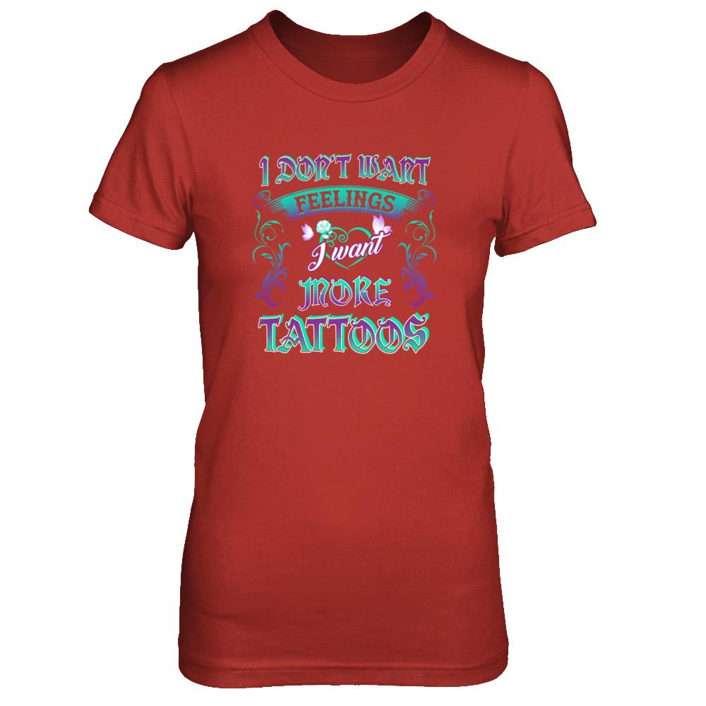 I Don't Want Feelings I Want More Tattoos-T-Shirt & Tank Top-Women's T-Shirt-Red