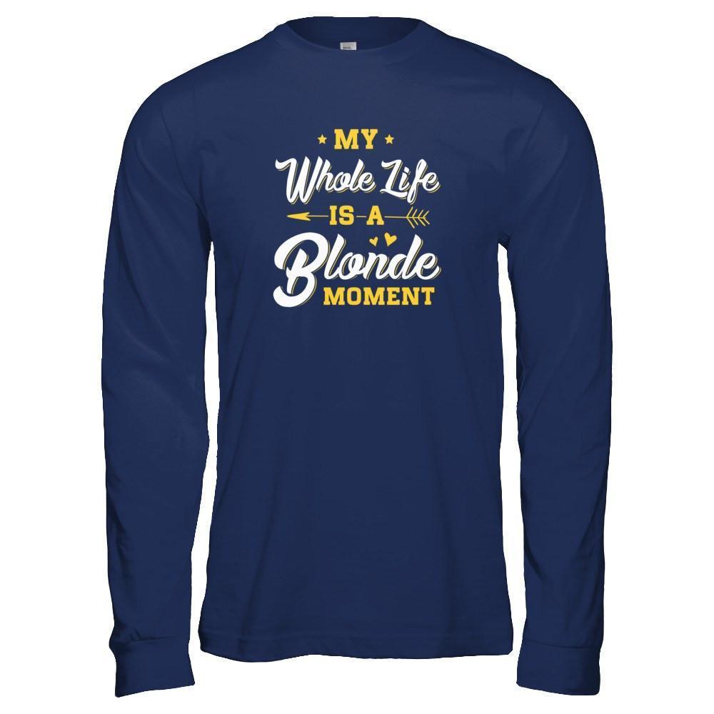 My Whole Life Is A Blonde Moment-T-Shirt & Tank Top-Long Sleeve T-Shirt-Navy