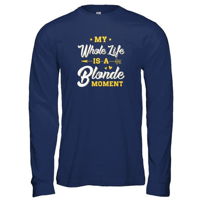 My Whole Life Is A Blonde Moment-T-Shirt & Tank Top-Long Sleeve T-Shirt-Navy