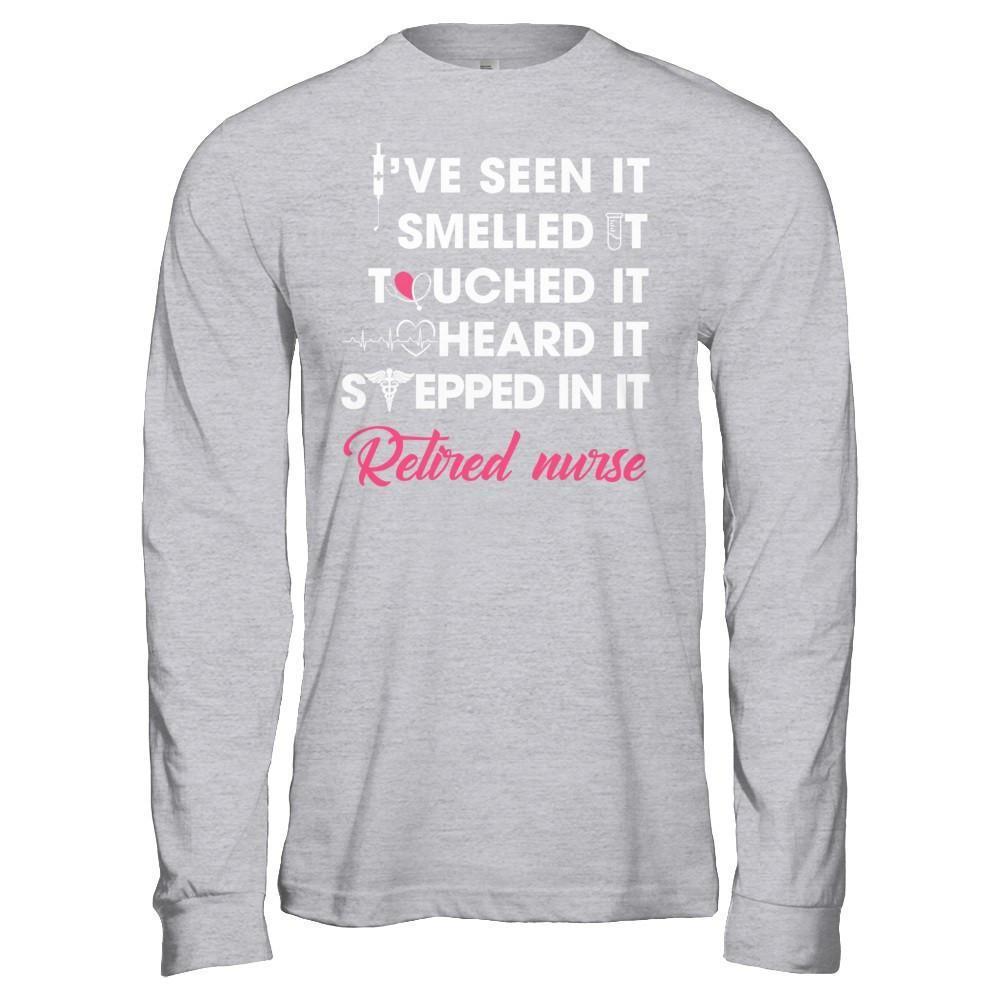I've Seen It Smelled It Touched It Retried Nurse-T-Shirt & Hoodie-Long Sleeve T-Shirt-Sport Grey
