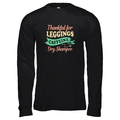 Thankful For Leggings Caffeine Dry Shampoo-T-Shirt & Tank Top-Long Sleeve T-Shirt-Black