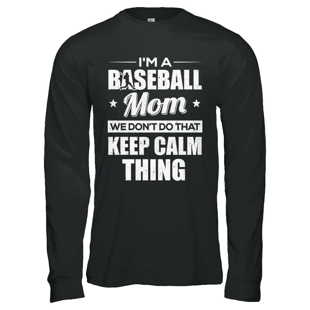 I'm A Baseball Mom We Don't Do That Keep Calm Thing-T-Shirt & Hoodie-Long Sleeve T-Shirt-Black
