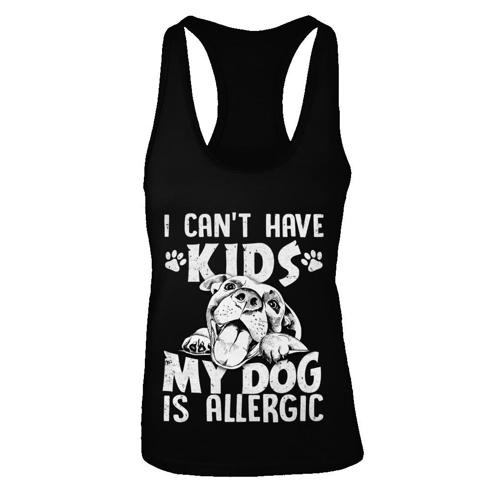 I Can't Have Kids My Dog Is Allergic-T-Shirt & Tank Top-