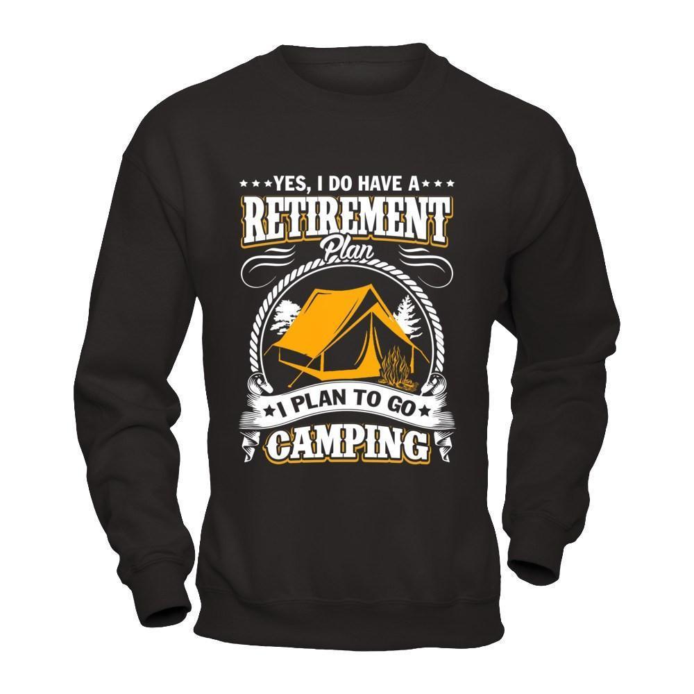 I Do Have A Retirement Plan I Plan Go To Camping-T-Shirt & Hoodie-Crewneck Sweatshirt-Black
