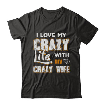 I Love My Crazy Life With My Crazy Wife Husband-T-Shirt & Hoodie-Classic T-Shirt-Black