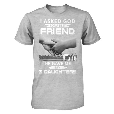 I Asked God For A Best Friend He Gave Me My Three Daughters-T-Shirt & Hoodie-Premium T-Shirt-Heather Gray