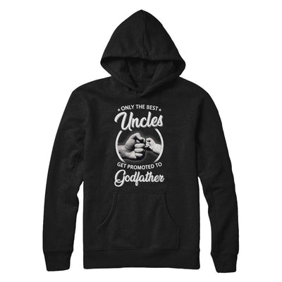 Only The Best Uncles Get Promoted To Godfather-T-Shirt & Hoodie-Pullover Hoodie-Black