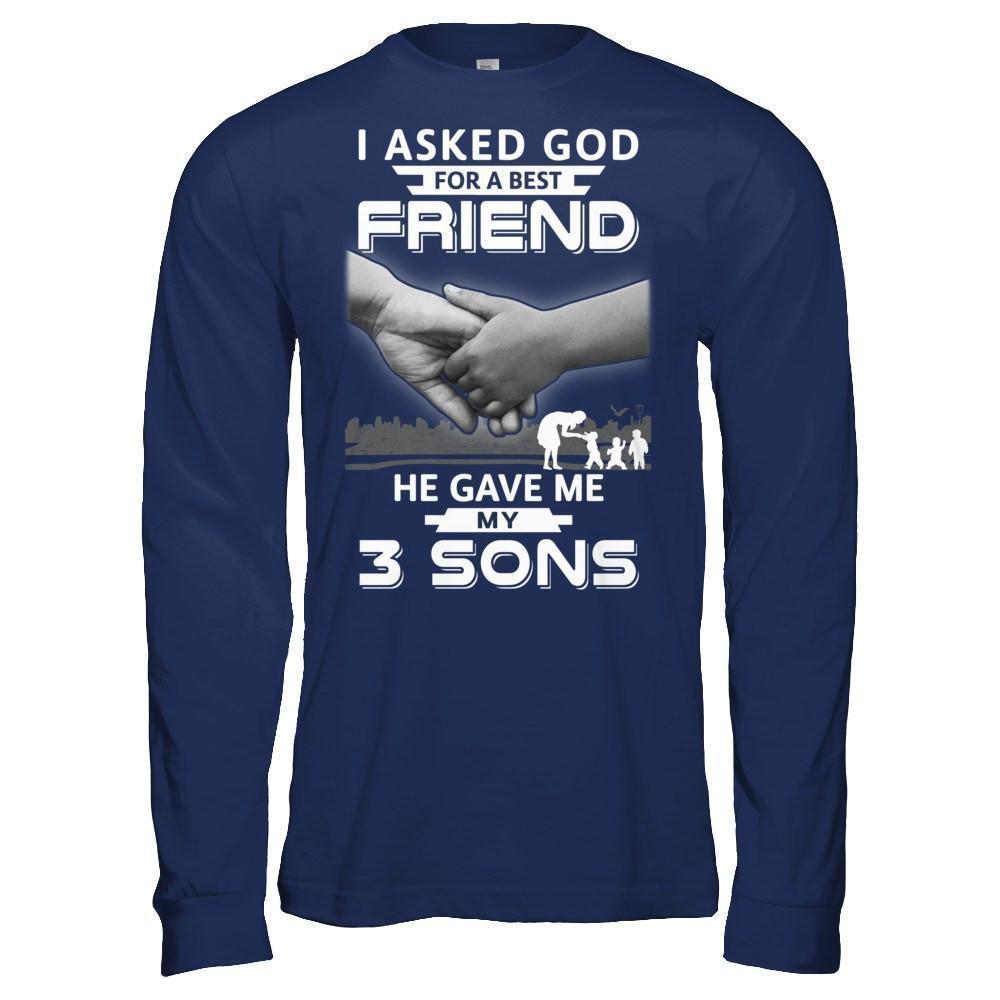 I Asked God For A Best Friend He Gave Me My Three Sons-T-Shirt & Hoodie-Long Sleeve T-Shirt-Navy