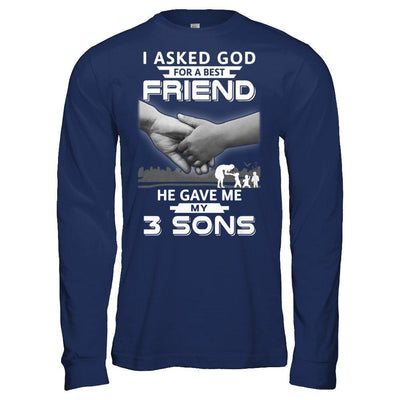 I Asked God For A Best Friend He Gave Me My Three Sons-T-Shirt & Hoodie-Long Sleeve T-Shirt-Navy