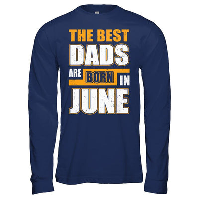 The Best Dads Are Born In June-T-Shirt & Hoodie-Long Sleeve T-Shirt-Navy