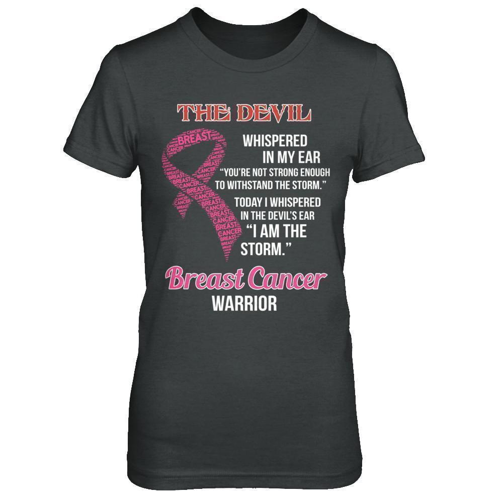 Breast Cancer Warrior I Whispered In The Devil's Ear I Am The Storm-T-Shirt & Hoodie-Women's T-Shirt-Dark Heather