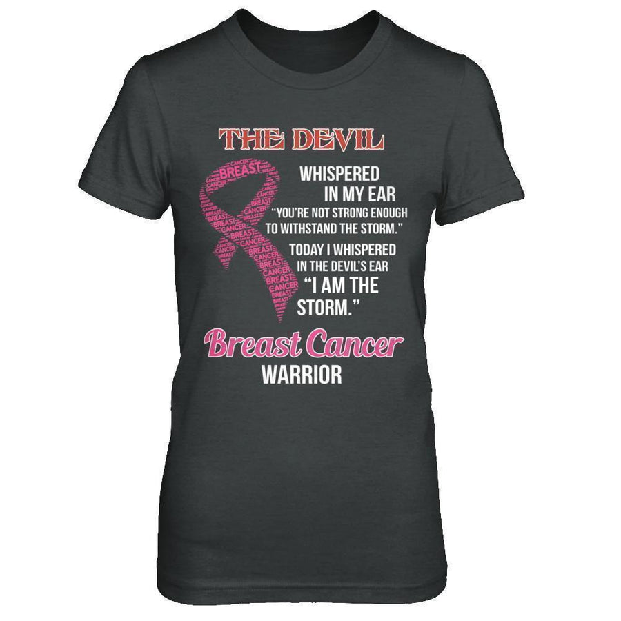 Breast Cancer Warrior I Whispered In The Devil's Ear I Am The Storm-T-Shirt & Hoodie-Women's T-Shirt-Dark Heather