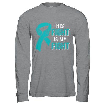 His Fight Is My Fight Teal Ovarian Cancer Awareness-T-Shirt & Hoodie-Long Sleeve T-Shirt-Sport Grey