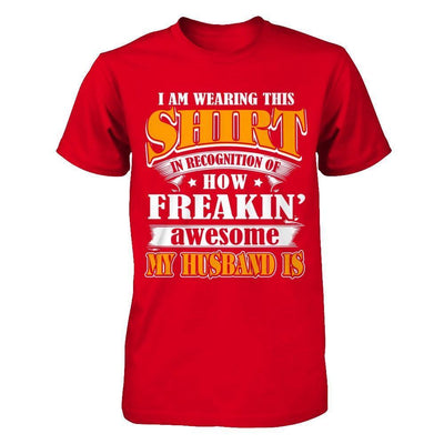 I'm Wearing This Shirt Freakin' Awesome My Husband Is-T-Shirt & Hoodie-Premium T-Shirt-Red