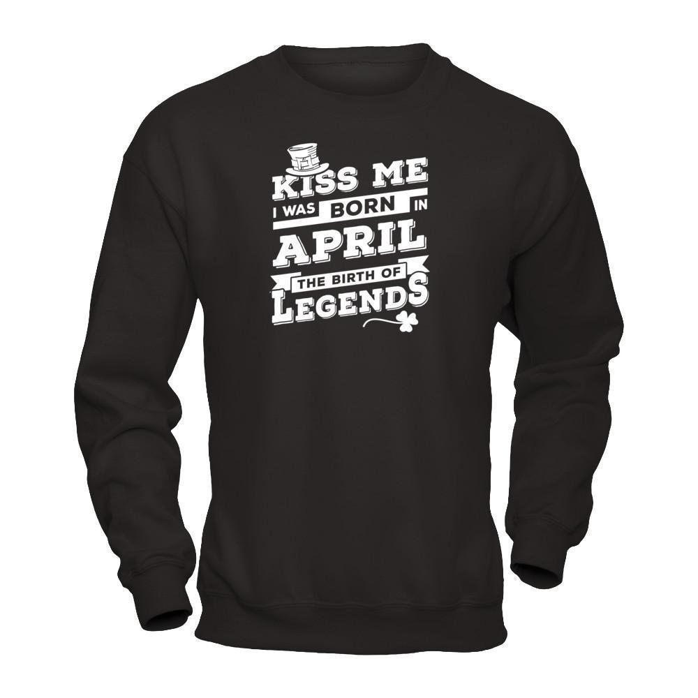 Kiss Me I Was Born In April The Birth Of Legends-T-Shirt & Hoodie-Crewneck Sweatshirt-Black
