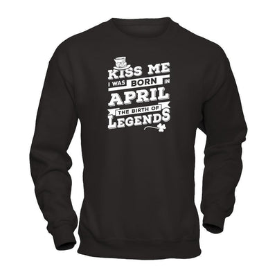 Kiss Me I Was Born In April The Birth Of Legends-T-Shirt & Hoodie-Crewneck Sweatshirt-Black