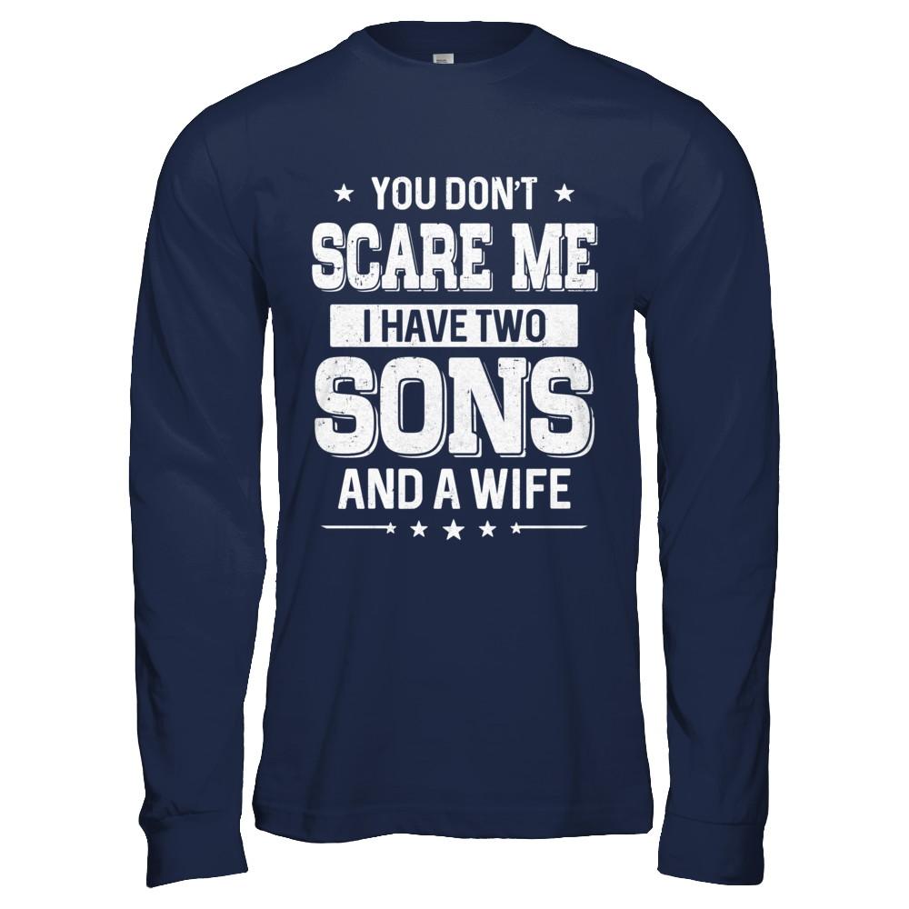 You Don't Scare Me I Have Two Sons And A Wife Fathers Day-T-Shirt & Hoodie-Long Sleeve T-Shirt-Navy