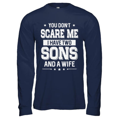 You Don't Scare Me I Have Two Sons And A Wife Fathers Day-T-Shirt & Hoodie-Long Sleeve T-Shirt-Navy