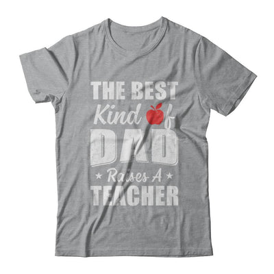 Best Kind Of Dad Raises A Teacher Fathers Day Gift-T-Shirt & Hoodie-Classic T-Shirt-Sport Grey