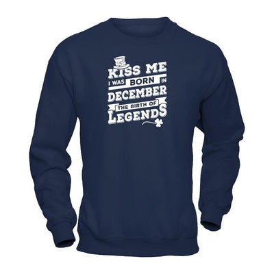 Kiss Me I Was Born In December The Birth Of Legends-T-Shirt & Hoodie-Crewneck Sweatshirt-Navy