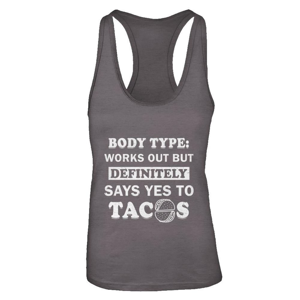 Body Type Works Out But Definitely Says Yes To Tacos-T-Shirt & Tank Top-