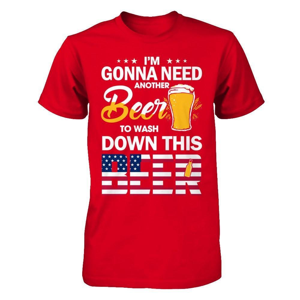 I'm Gonna Need Another Beer To Wash Down This Beer-T-Shirt & Hoodie-Premium T-Shirt-Red