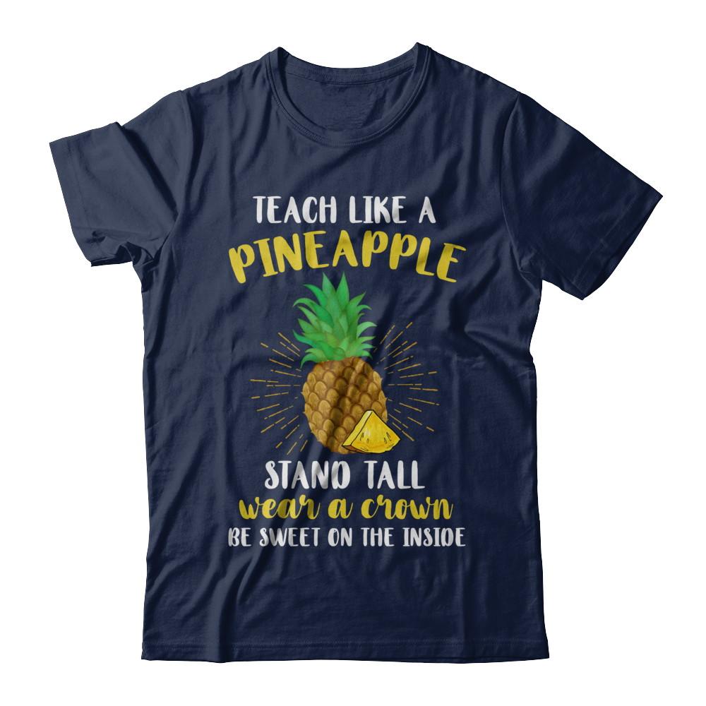 Teach Like A Pineapple Be Sweet On The Inside Teacher-T-Shirt & Hoodie-Classic T-Shirt-Navy