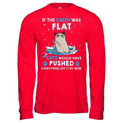 If The Earth Was Flat Cats Would Have Pushed Everything Off-T-Shirt & Hoodie-Long Sleeve T-Shirt-Red
