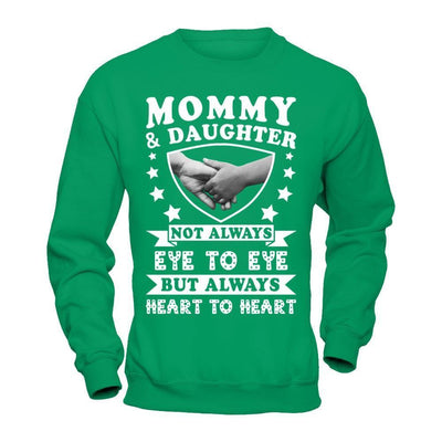 Mommy And Daughter Not Always Eye To Eye But Always Heart To Heart-T-Shirt & Hoodie-Crewneck Sweatshirt-Irish Green