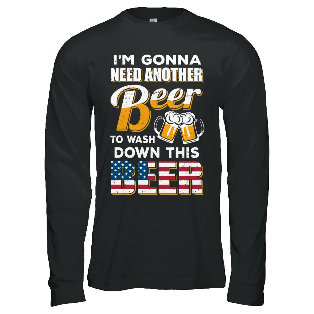 I'm Gonna Need Another Beer To Wash Down This Beer-T-Shirt & Hoodie-Long Sleeve T-Shirt-Black