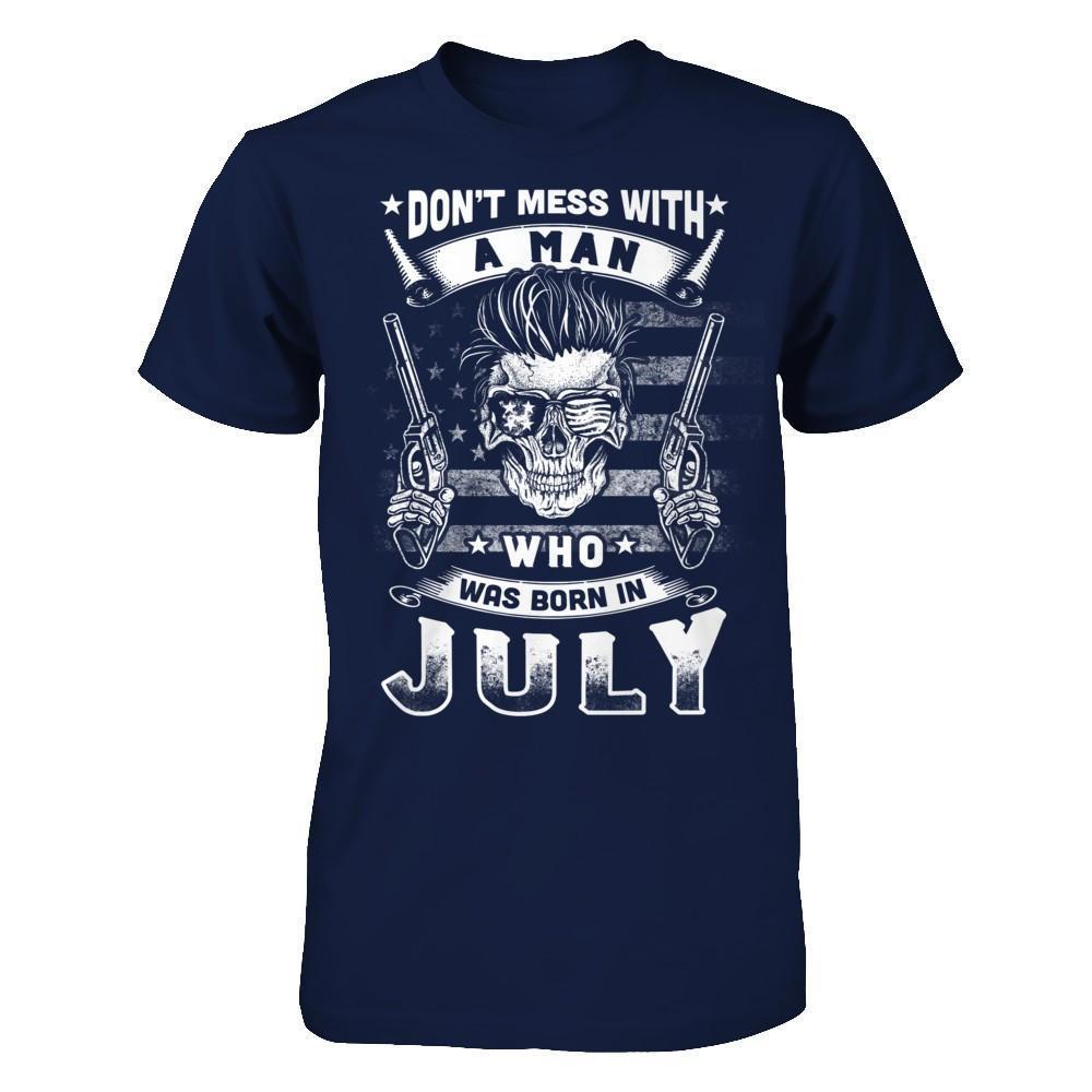 Don't Mess With A Man Who Was Born In July-T-Shirt & Hoodie-Classic T-Shirt-Navy