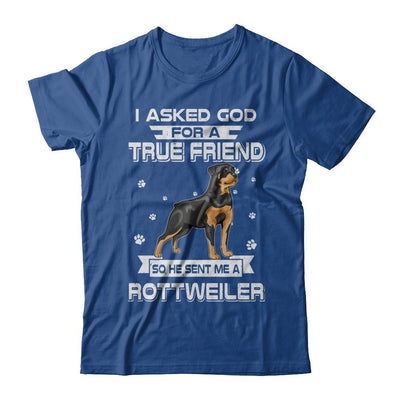 I Asked God For A True Friend So Sent Me Rottweiler Dog-T-Shirt & Hoodie-Classic T-Shirt-Royal