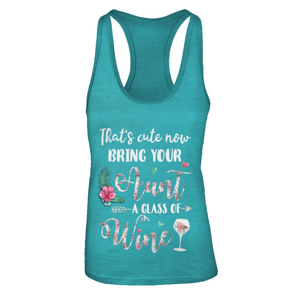 That's Cute Now Bring Your Aunt A Glass Of Wine-T-Shirt & Tank Top-Women's Ideal Racerback Tank-Tahiti Blue