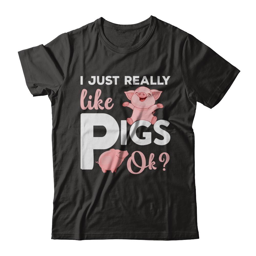 I Just Really Like Pigs Ok